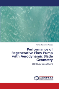 Performance of Regenerative Flow Pump with Aerodynamic Blade Geometry