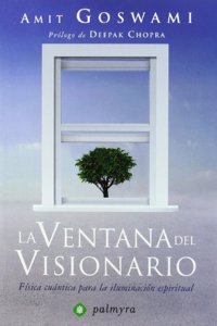 La ventana del visionario : fisica cuantica para la iluminacion espiritual
