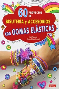 60 proyectos de bisuteria y accesorios con gomas elasticas