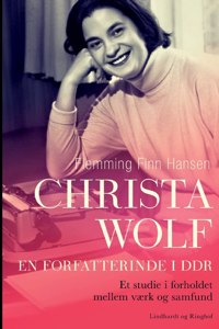 Christa Wolf - en forfatterinde i DDR. Et studie i forholdet mellem værk og samfund