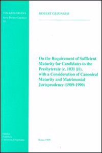 On the Requirement of Sufficient Maturity for Candidates to the Presbyterate (C.10311) with a Consideration of Canonical Maturity and Matrimonial Jurisprudence (1989-1990)