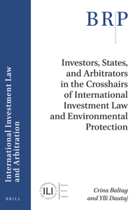 Investors, States, and Arbitrators in the Crosshairs of International Investment Law and Environmental Protection