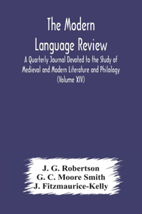 Modern language review; A Quarterly Journal Devoted to the Study of Medieval and Modern Literature and Philology (Volume XIV)