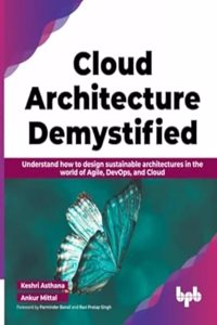 Cloud Architecture Demystified: Understand how to design sustainable architectures in the world of Agile, DevOps, and Cloud