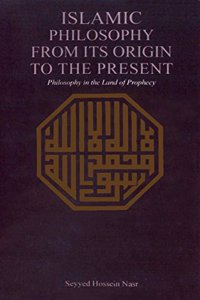 Islamic Philosophy From Its Origin to the Present: Philosophy in the Land of Prophecy