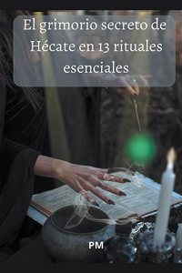 Grimorio Secreto de Hécate en 13 Rituales Esenciales