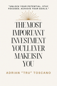 The Most Important Investment You'll Ever Make Is in You