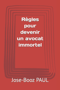 Règles pour devenir un avocat immortel