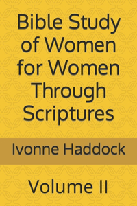 Bible Study of Women for Women Through Scriptures: Volume II