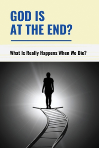 God Is At The End?
