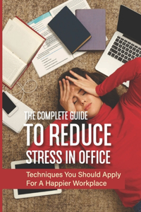 The Complete Guide To Reduce Stress In Office