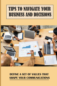 Tips To Navigate Your Business And Decisions