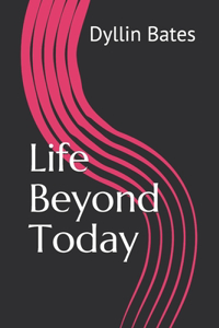 Life Beyond Today