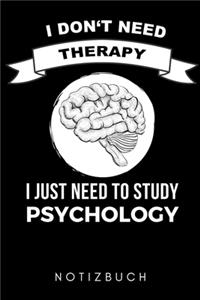 I Don't Need Therapy I Just Need to Study Psychology Notizbuch