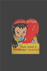 hello kitten you'd make a purr-fect valentine