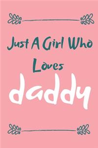 Just A Girl Who Loves daddy: journal love for special present/ gifts love for daddy, Valentine's Day, gifts for dad, /lined notebook / journal gift.110 page. 6x9. soft cover. ma