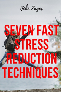 Seven Fast Stress Reduction Techniques