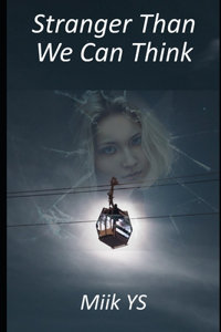 Stranger Than We Can Think