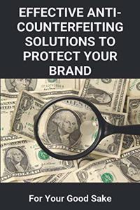 Effective Anti-Counterfeiting Solutions To Protect Your Brand
