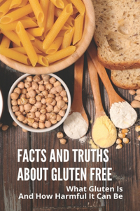 Facts And Truths About Gluten Free