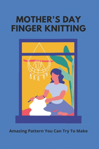 Mother's Day Finger Knitting