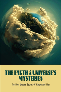 The Earth & Universe's Mysteries