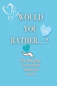 Would you rather...? The Naughty Conversation Game for Couples