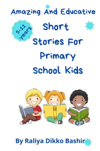 Amazing and Educative Short Stories For Primary School kids. For Children age 5-11