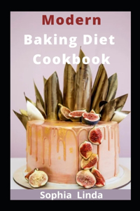 Modern Baking Diet Cookbook