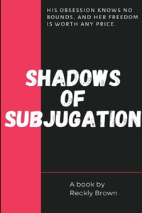 Shadows of Subjugation