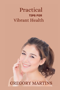 Practical Tips For Vibrant Health