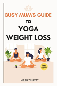 Busy Mom's Guide to Yoga Weight Loss