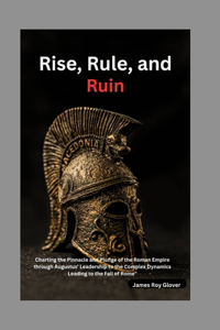 Rise, Rule, and Ruin