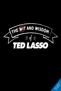 Wit and Wisdom of Ted Lasso