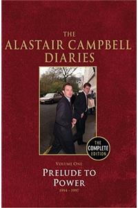 The Alastair Campbell Diaries, Volume One: Prelude to Power, 1947-1997, the Complete Edition