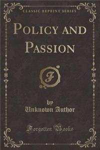 Policy and Passion (Classic Reprint)