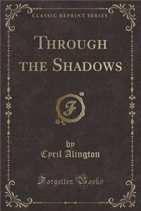 Through the Shadows (Classic Reprint)