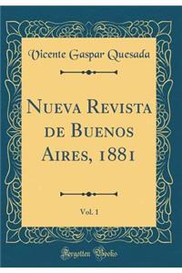 Nueva Revista de Buenos Aires, 1881, Vol. 1 (Classic Reprint)