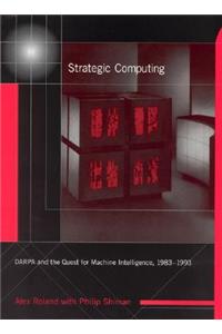 Strategic Computing: Darpa and the Quest for Machine Intelligence, 1983-1993