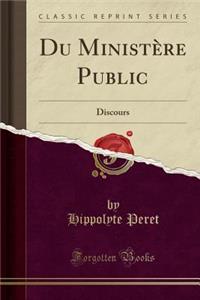 Du Ministere Public: Discours (Classic Reprint)