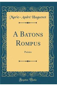 A Batons Rompus: Poï¿½sies (Classic Reprint)