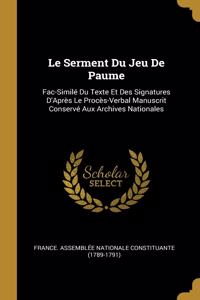 Le Serment Du Jeu De Paume: Fac-Similé Du Texte Et Des Signatures D'Après Le Procès-Verbal Manuscrit Conservé Aux Archives Nationales