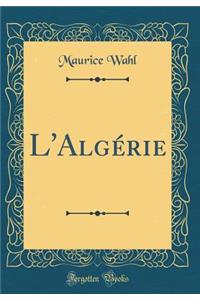 L'Algï¿½rie (Classic Reprint)