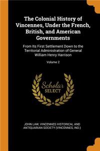 Colonial History of Vincennes, Under the French, British, and American Governments