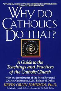 Why Do Catholics Do That?