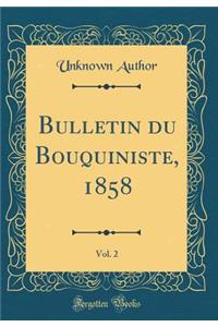 Bulletin du Bouquiniste, 1858, Vol. 2 (Classic Reprint)