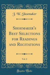 Shoemaker's Best Selections for Readings and Recitations, Vol. 2 (Classic Reprint)