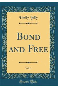 Bond and Free, Vol. 1 (Classic Reprint)