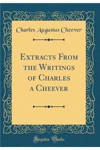 Extracts from the Writings of Charles a Cheever (Classic Reprint)