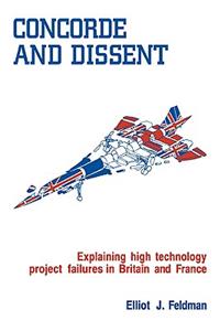 Concorde and Dissent: Explaining High Technology Project Failures in Britain and France